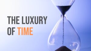 The Luxury of Time